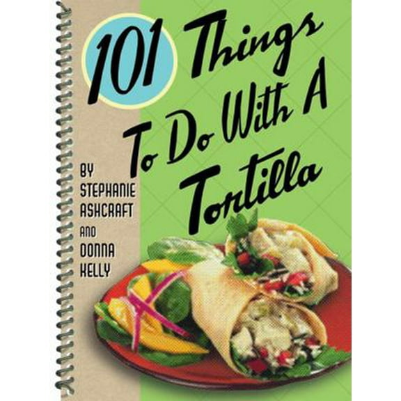 Pre-Owned 101 Things to Do with a Tortilla (Spiral-bound) 1586854690 9781586854690