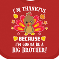 thumbnail image 4 of Inktastic Thanksgiving I'm Thankful Because I'm Gonna Be a Big Brother Boys or Girls Baby Bib, 4 of 4