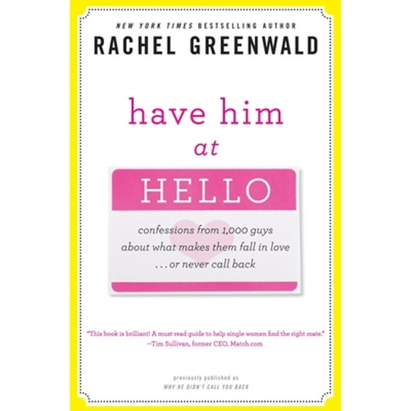 Pre-Owned Have Him at Hello: Confessions from 1,000 Guys about What Makes Them Fall in Love... or (Paperback 9780307406545) by Rachel Greenwald