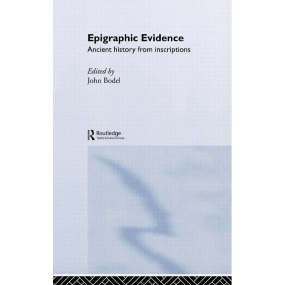 Approaching the Ancient World Epigraphic Evidence: Ancient History From Inscriptions, (Hardcover)