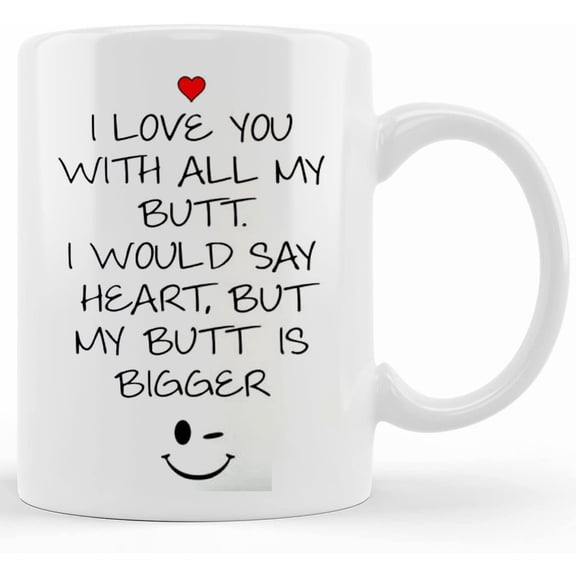 Butt Ceramic Mug, Love Coffee Mug, Novelty Coffee Mug, Coffee Lover Gift, Funny Coffee Cup, Heart Coffee Mug, I Love You With All My Butt, Novelty Coffee Mugs 11oz, 15oz Mug
