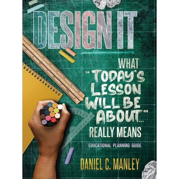 Design It: What "Today's Lesson Will Be About..." Really Means, (Paperback)