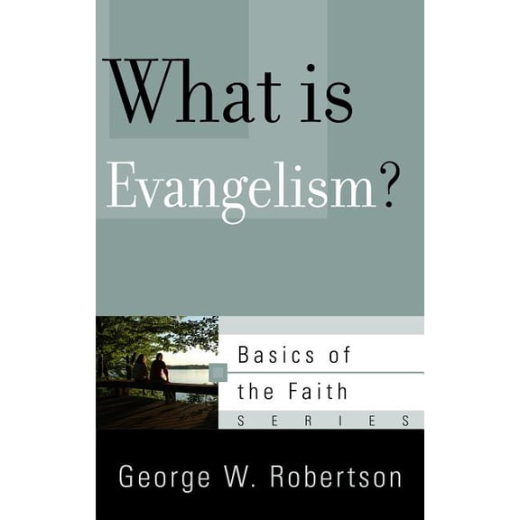 Basics of the Faith: What Is Evangelism? (Paperback)