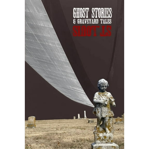 Ghost Stories & Graveyard Tales: St. Louis, (Paperback)
