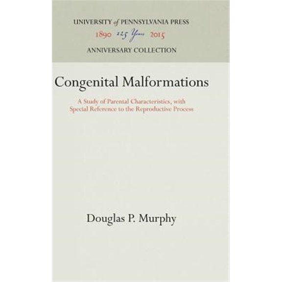 Pre-Owned Anniversary Collection: Congenital Malformations: A Study of Parental Characteristics, with Special Reference to the Reproductive Process (Hardcover)