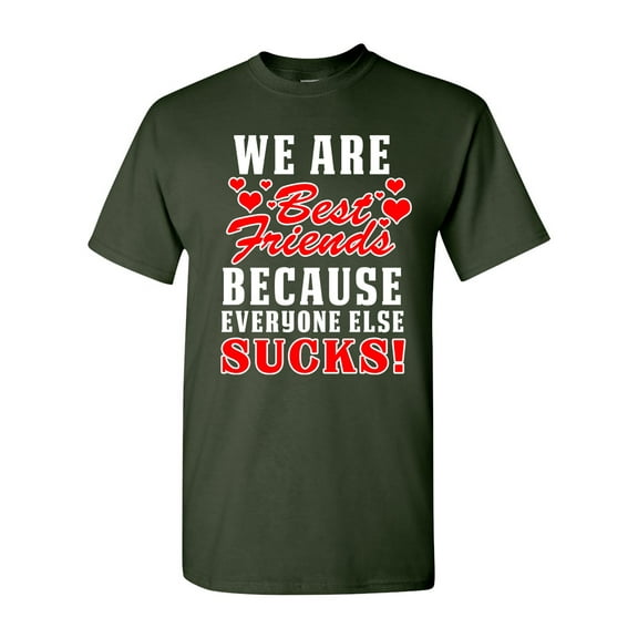We Are Bestfriend Because Everyone Else Sucks Funny DT Adult T-Shirt Tee