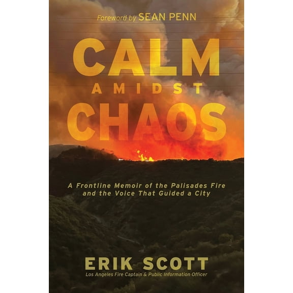 Calm Amidst Chaos: A Frontline Memoir of the Palisades Fire and the Voice That Guided a City, (Paperback)
