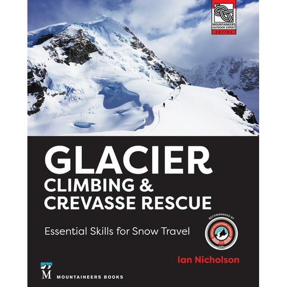 Glacier Climbing & Crevasse Rescue: Essential Skills for Snow Travel, (Paperback)