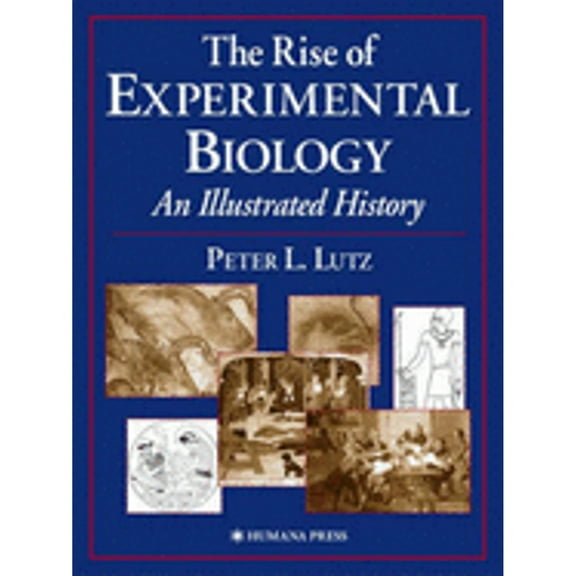 Pre-Owned The Rise of Experimental Biology: An Illustrated History (Hardcover) by Peter L Lutz