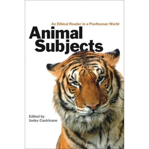 Animal Subjects: An Ethical Reader in a Posthuman World, (Paperback)