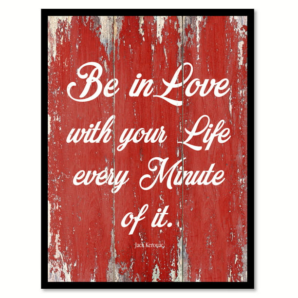 Be In Love With Your Life Every Minute Of It Inspirational Quote Saying ...