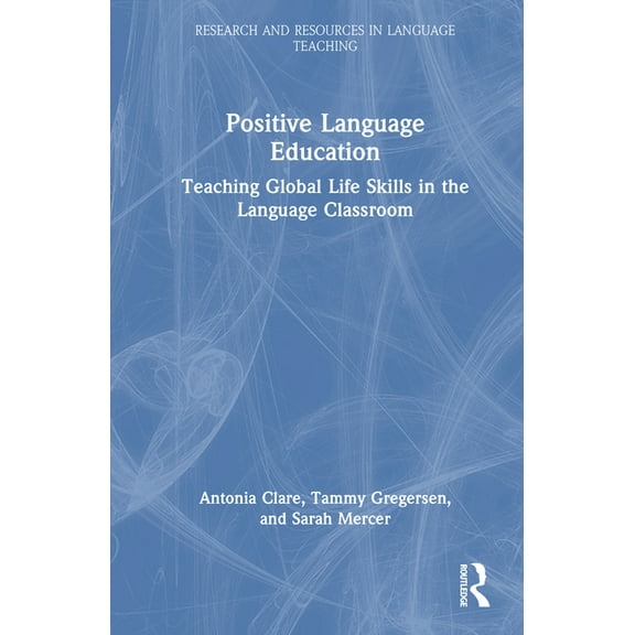 Research and Resources in Language Teach Positive Language Education: Teaching Global Life Skills in the Language Classroom, (Hardcover)