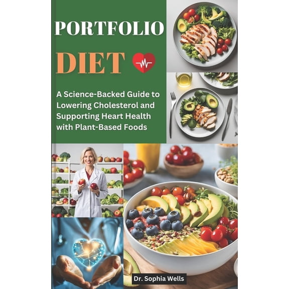 Portfolio Diet: A Science-Backed Guide to Lowering Cholesterol and Supporting Heart Health with Plant-Based Foods, (Paperback)