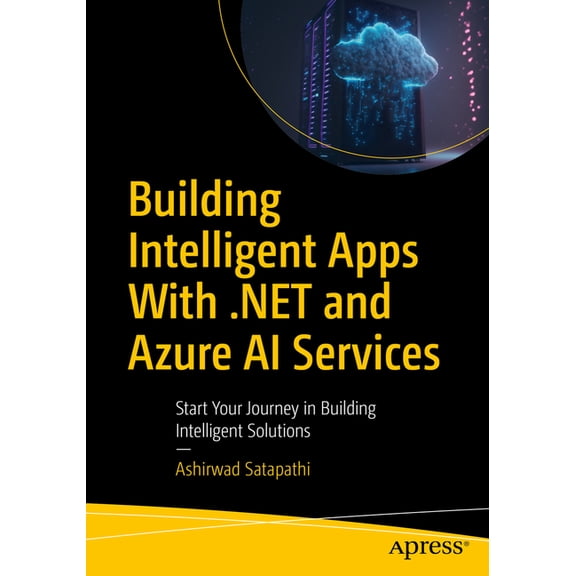 Building Intelligent Apps with .Net and Azure AI Services: Start Your Journey in Building Intelligent Solutions, (Paperback)