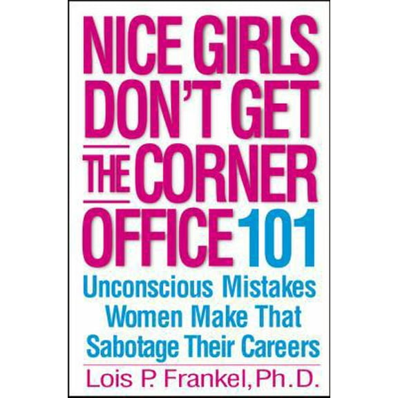 Pre-Owned Nice Girls Don't Get the Corner Office: 101 Unconscious Mistakes Women Make That Sabotage Their Careers (A NICE GIRLS Book) (Hardcover) 0446531324 9780446531320