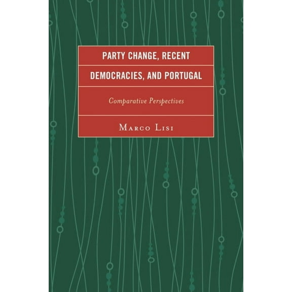 Party Change, Recent Democracies, and Portugal: Comparative Perspectives, (Hardcover)