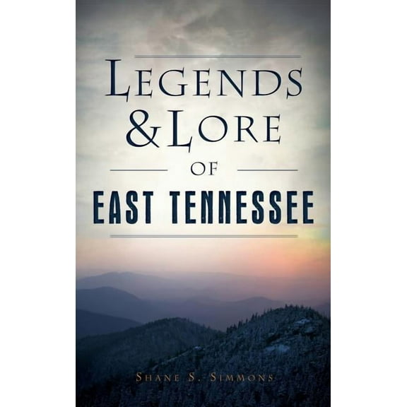 Legends & Lore of East Tennessee (Hardcover)