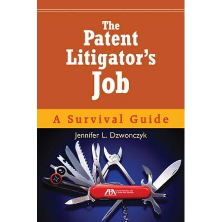 The Patent Litigator S Job A Survival Guide With Cdrom Walmart Com