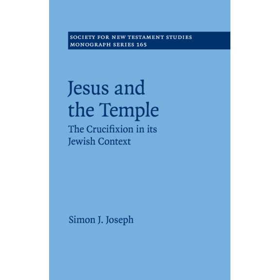 Society for New Testament Studies Monogr Jesus and the Temple: The Crucifixion in Its Jewish Context, Book 165, (Paperback)