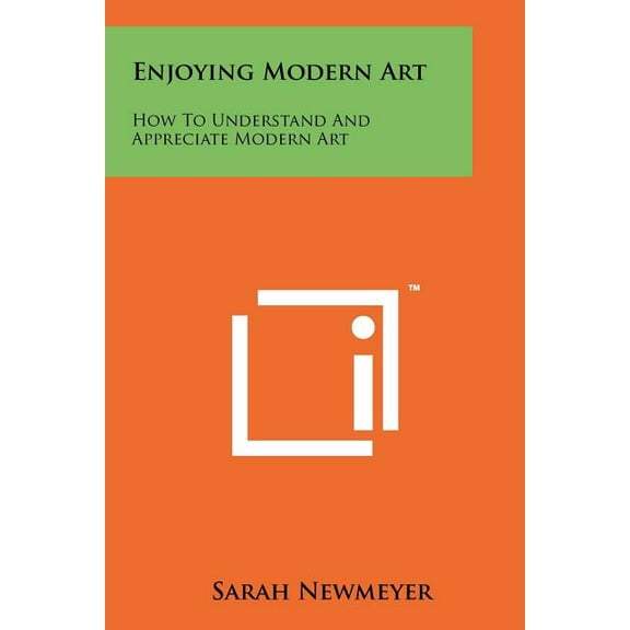Enjoying Modern Art: How To Understand And Appreciate Modern Art, (Paperback)