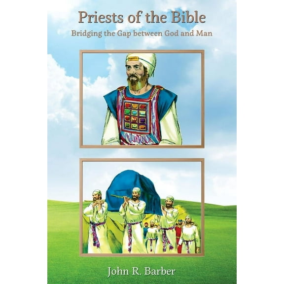 Priests of the Bible: Bridging the Gap between God and Man, (Paperback)