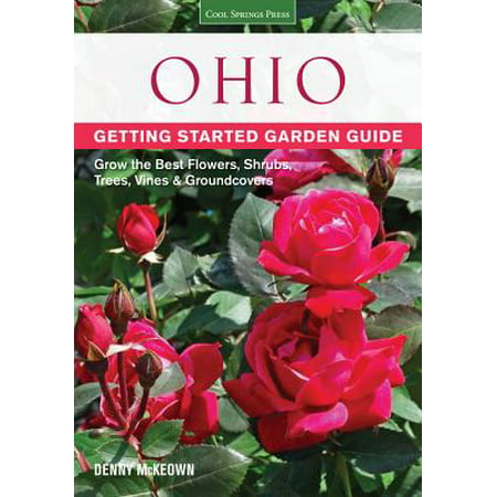 Ohio Getting Started Garden Guide : Grow the Best Flowers, Shrubs, Trees, Vines & (Best Flowers To Grow In Maine)