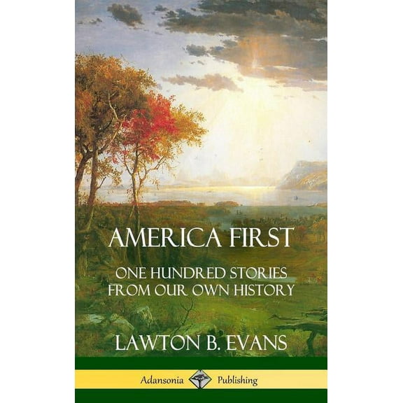 America First: One Hundred Stories from Our Own History (United States History) (Hardcover), (Hardcover)