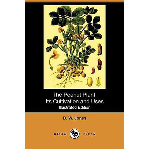Pre-Owned The Peanut Plant : Its Cultivation and Uses (Illustrated Edition) (Dodo Press) (Paperback)