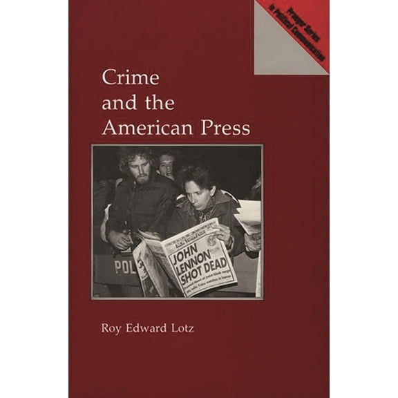 Praeger Political Communication Crime and the American Press, (Hardcover)