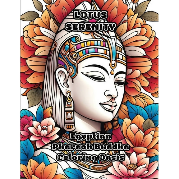 Lotus Serenity: Egyptian Pharaoh Buddha Coloring Oasis, (Paperback)