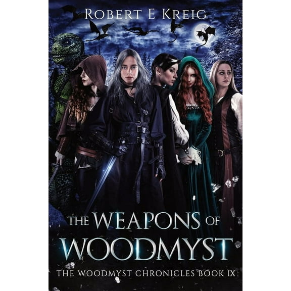 The Woodmyst Chronicles The Weapons of Woodmyst: The Woodmyst Chronicles Book IX, Book 9, (Paperback)