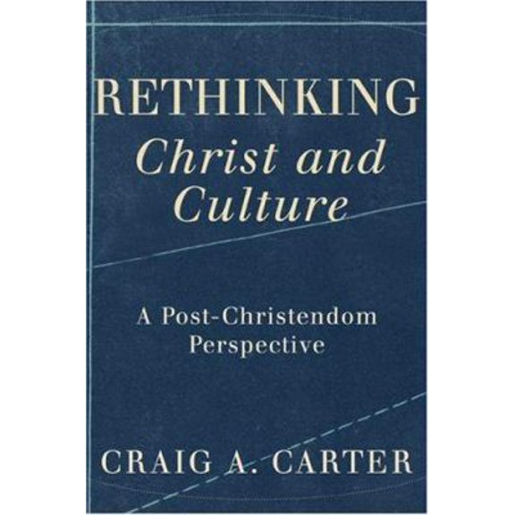 Pre-Owned Rethinking Christ and Culture: A Post-Christendom Perspective (Paperback) 1587431599 9781587431593