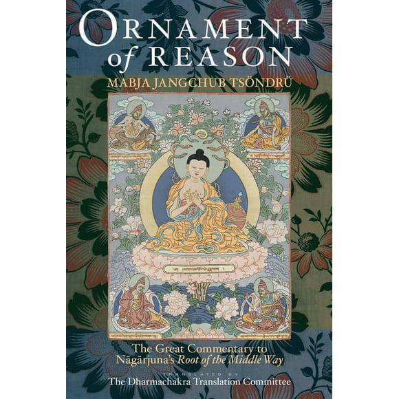 Ornament of Reason : The Great Commentary to Nagarjuna's Root of the Middle Way (Hardcover)