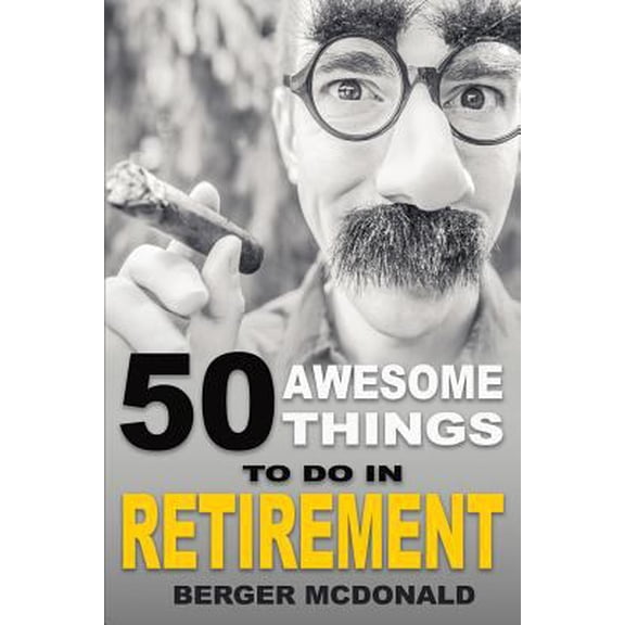 Pre-Owned 50 Awesome Things To Do In Retirement: The Humorous Guide To Enjoy Life After Work (Paperback) 1976144701 9781976144707