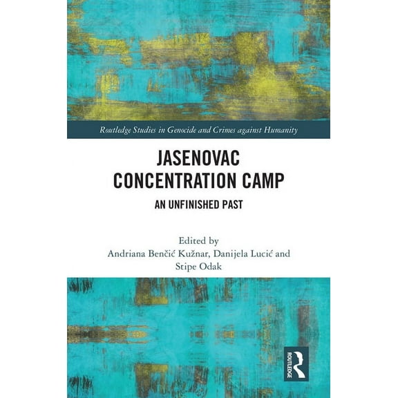 Routledge Studies in Genocide and Crimes Jasenovac Concentration Camp: An Unfinished Past, (Hardcover)