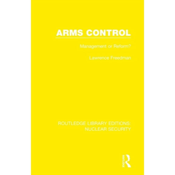 Routledge Library Editions: Nuclear Secu Arms Control: Management or Reform?, (Paperback)
