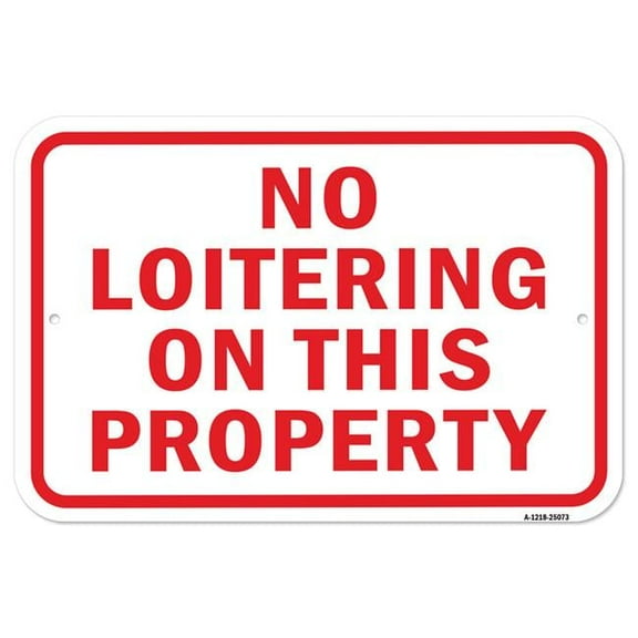 SignMission A-1218-25073 12 x 18 in. Aluminum Sign - No Loitering on This Property