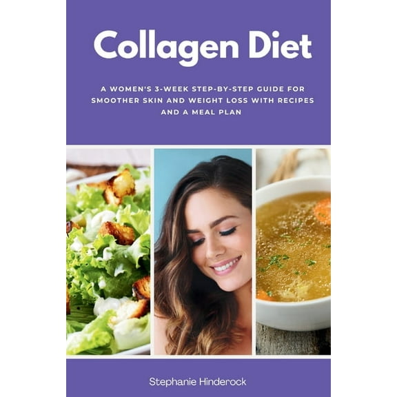 Collagen Diet: A Women's 3-Week Step-by-Step Guide for Smoother Skin and Weight Loss with Recipes and a Meal Plan, (Paperback)