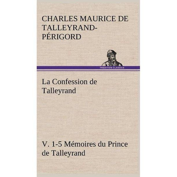 La Confession De Talleyrand V 1 5 Mi Moires Du Prince De Talleyrand Walmart Com Walmart Com