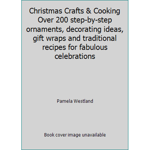 Pre-Owned Christmas Crafts & Cooking Over 200 step-by-step ornaments, decorating ideas, gift wraps and traditional recipes for fabulous celebrations (Paperback) 0681050055 9780681050051