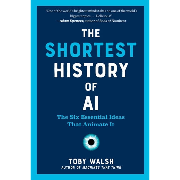 The Shortest History of AI: The Six Essential Ideas That Animate It (Paperback)