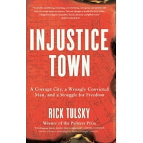Injustice Town: A Corrupt City, a Wrongly Convicted Man, and a Struggle for Freedom, (Hardcover)