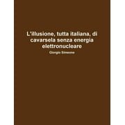 L'illusione, tutta italiana, di cavarsela senza la produzione di energia elettronucleare. (Paperback)