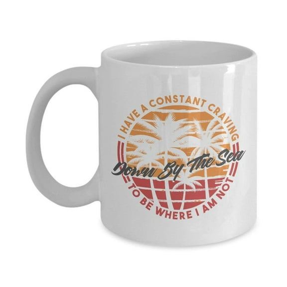 I Have A Constant Craving To Be Where I Am Not Quote Art Coffee & Tea Gift Mug For Men & Women Beach Bums And Beach Lovers