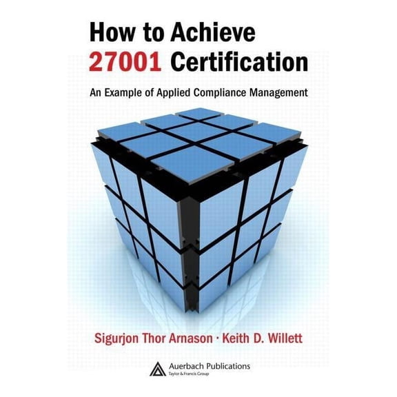 How to Achieve 27001 Certification: An Example of Applied Compliance Management, (Hardcover)