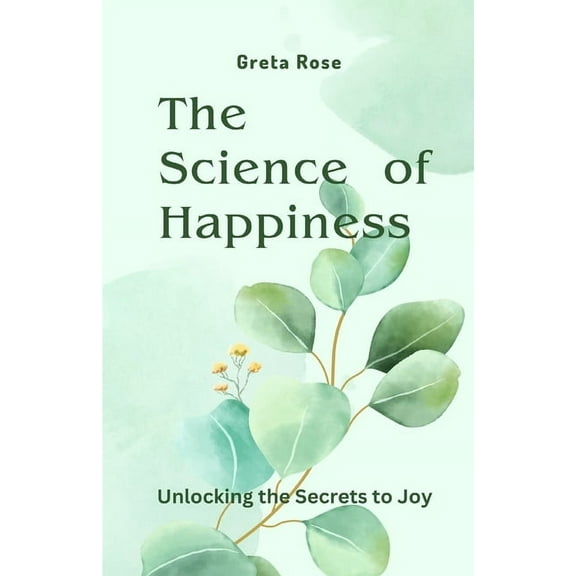 The Science of Happiness: Unlocking the Secrets to Joy, (Paperback)