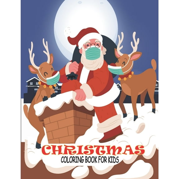Christmas Coloring Book for Kids : Cute Christmas Coloring Book for Toddlers & Kids - Fun and Easy Pages with Santa Claus, Reindeer, Snowmen & More! (Paperback)