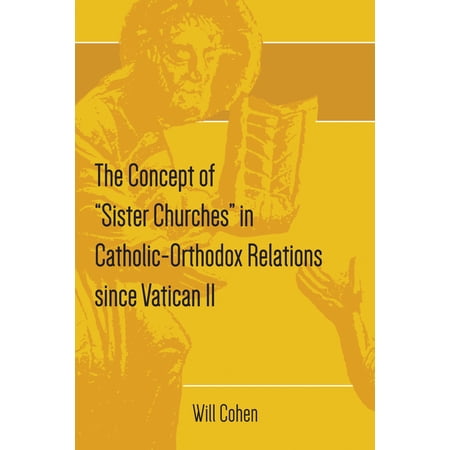 The Concept of Sister Churches in Catholic-Orthodox Relations since Vatican II (Hardcover)