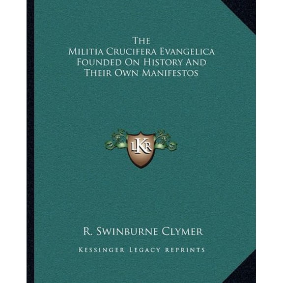 The Militia Crucifera Evangelica Founded On History And Their Own Manifestos Paperback 1162888431 9781162888439 R. Swinburne Clymer