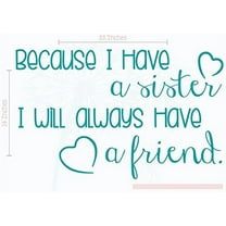 Because I Have A Sister, Always A Friend Vinyl Lettering Art Family Wall Sticker Decals Home Decor Quote 23x14-Inch Teal